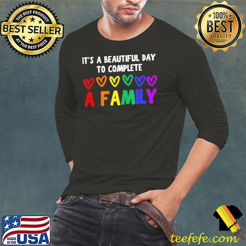 It’s A Beautiful Day To Complete A Family Lgbt Heart T-Shirt