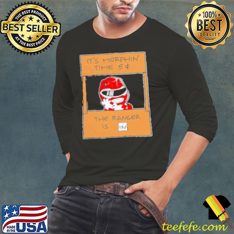 It's Morphin's time 5 dollar the Ranger is in Long Sleeve Tee