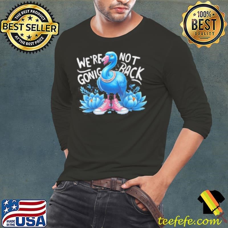 Kamala Harris 2024 Vintage Flamingo We're Not Going Back Shirt