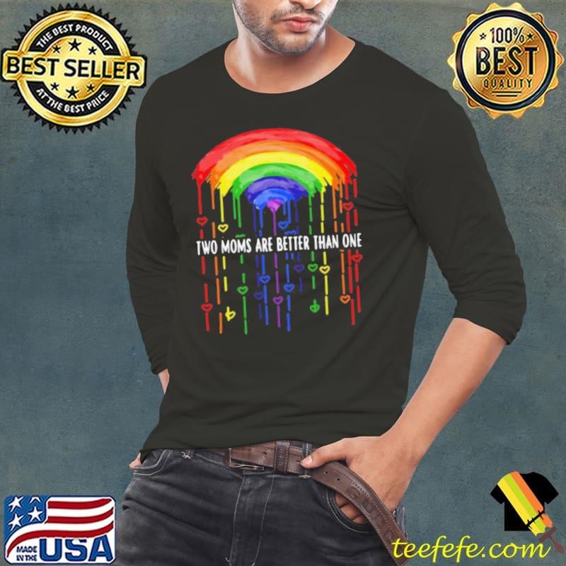 LGBT Two Moms Are Better Than One shirt