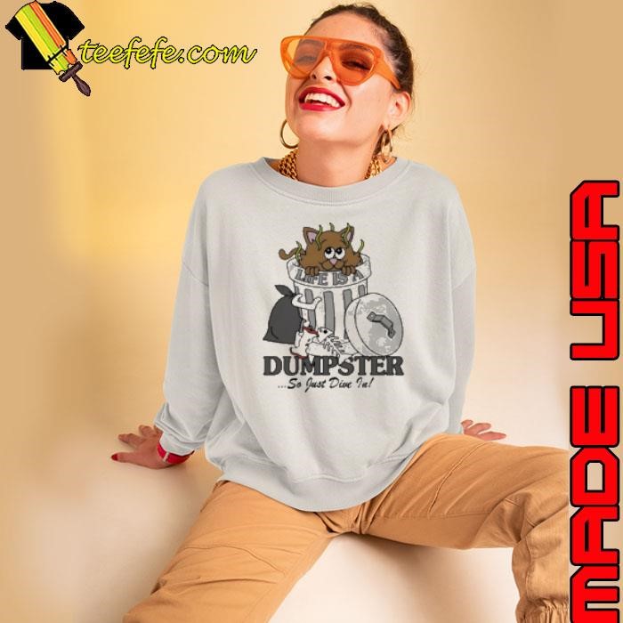 Life Is A Dumpster So Just Dive In Sweatshirt