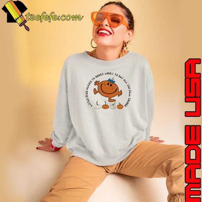 Little Miss Headed To Hobby Lobby To Buy All The Fall Things Teacher Sweatshirt