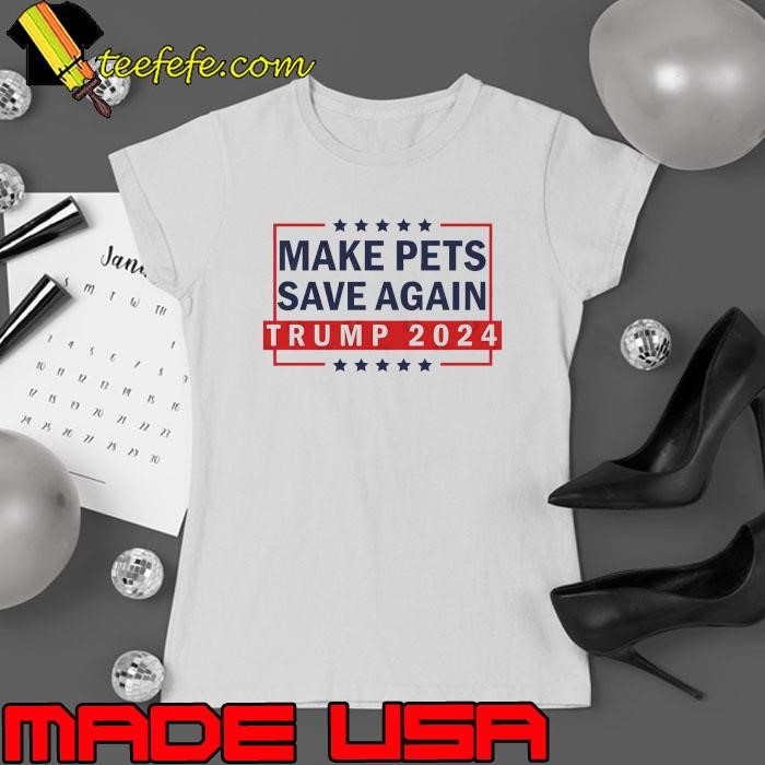 Make Pets Save Again Trump 2024 Stars Election Ladies tee