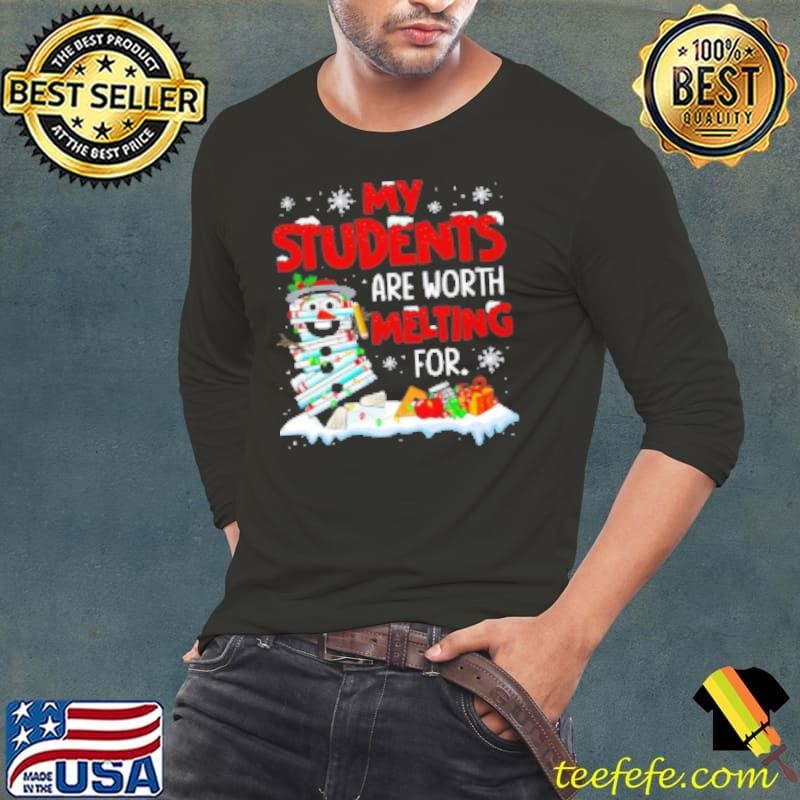 My Students Are Worth Melting For Teacher Shirt