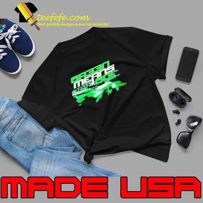 Original Gr33n Means Go Shirt