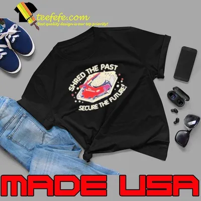 Original Shred The Past Secure The Future Shirt