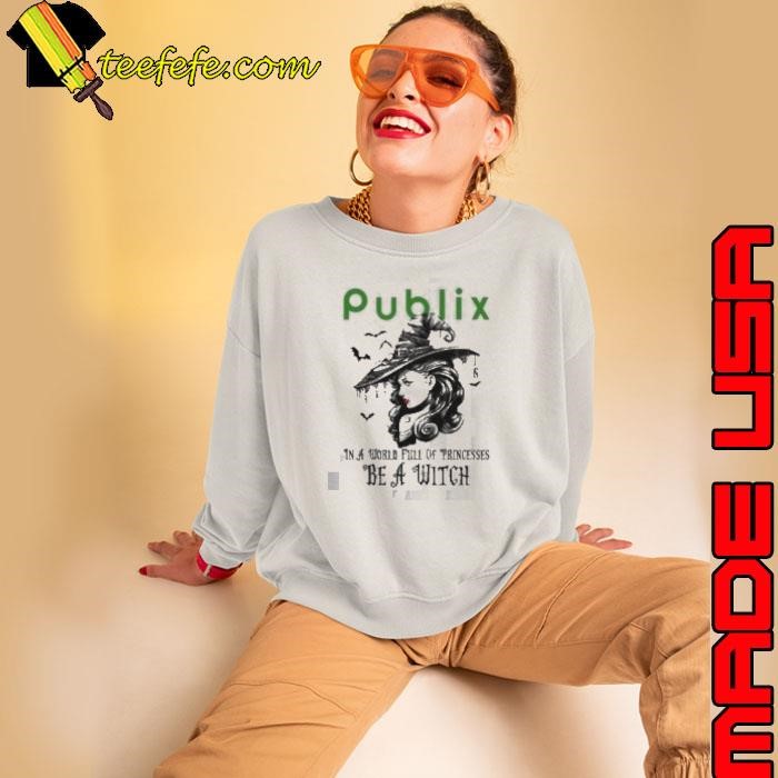 Publix In a World full pringcesses be a witch Sweatshirt