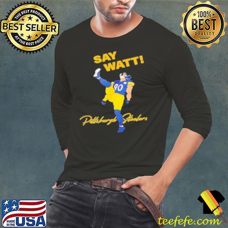 Say Watt Tj Watt 90 Pittsburgh Steeler Football Long Sleeve Tee