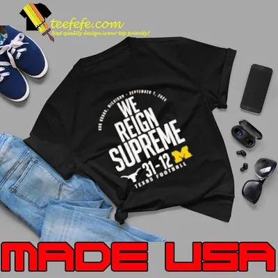Texas Longhorns Vs. Michigan Wolverines Score We Reign Supreme Shirt