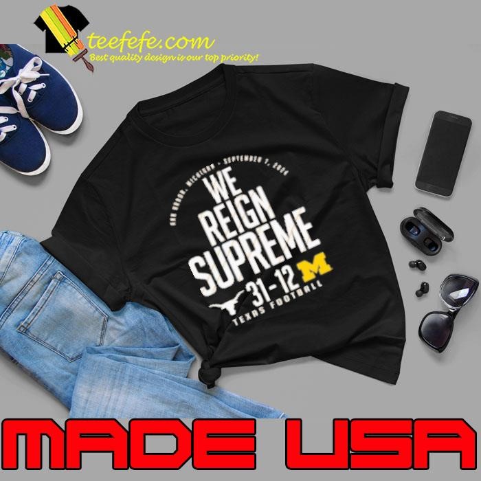 Texas Longhorns Vs. Michigan Wolverines Score We Reign Supreme Shirt