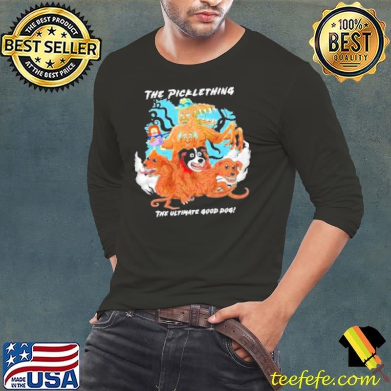 The Picklething The Ultimate Good Dog Shirt