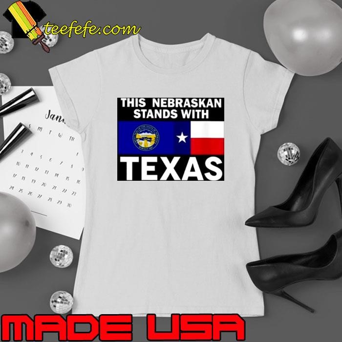This Nebraskan Stands With Texas Ladies tee