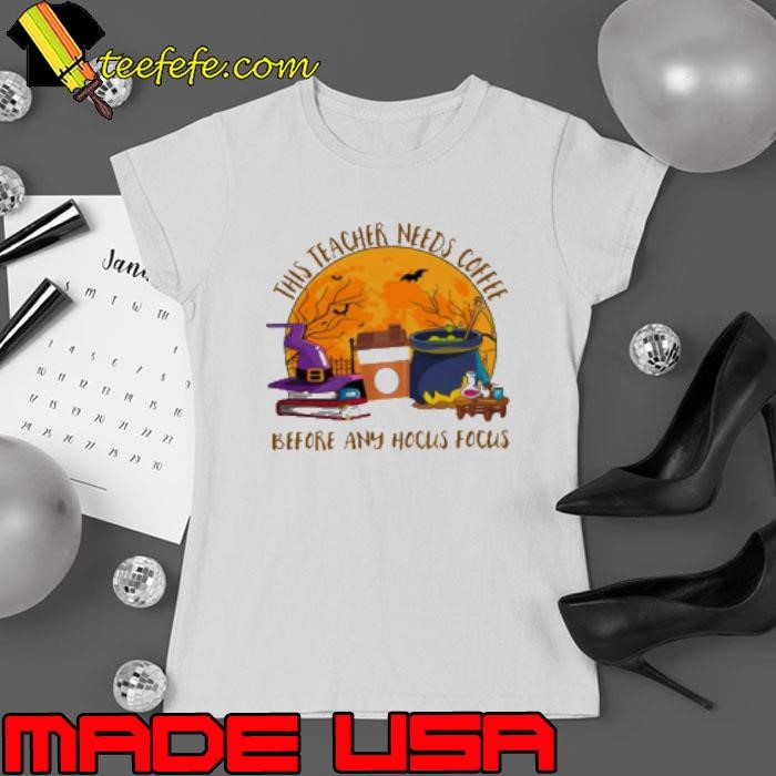 This Teacher Needs Coffee Before Any Hocus Focus Teacher Shirt