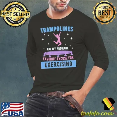 Trampolines Are My Absolute Favorite Excuse For Exercising T-Shirt