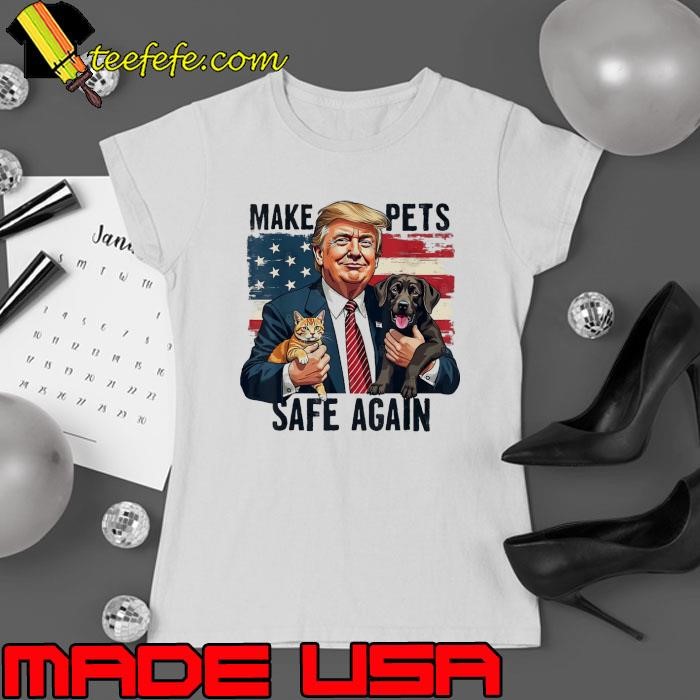 Trump Make Pets Safe Again Usa Flag Save Our Pets Vote Trump T-Shirt
