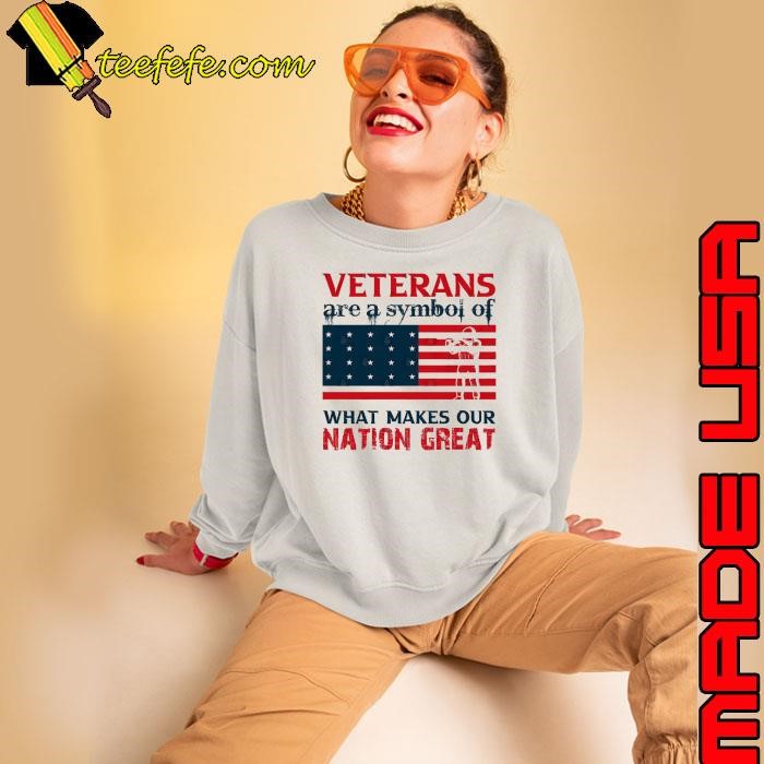 Veterans Are A Symbol Of What Makes Our Nation Great Usa Flag Happy Veterans Day Sweatshirt
