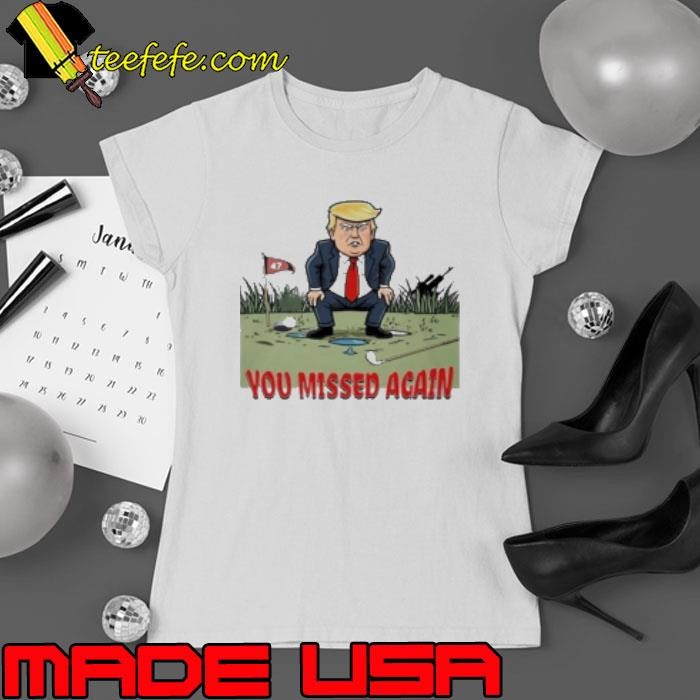 You Missed Again Trump Golf Ladies tee