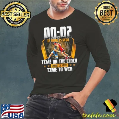 00 02 Of There Is Still Time On The Clock There Is Still Time To Win shirt