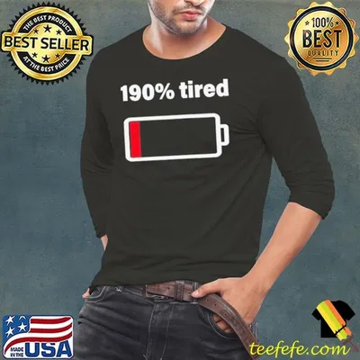 190% Tired shirt