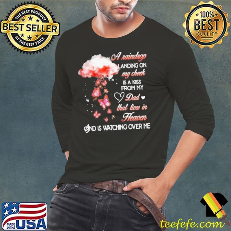 A Raindrop Landing On My Cheek Is A Kiss From My Dad That Lives In Heaven Butterfly shirt