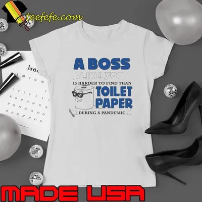 A boss like you is harder find than toilet paper during a pandemic boss shirt