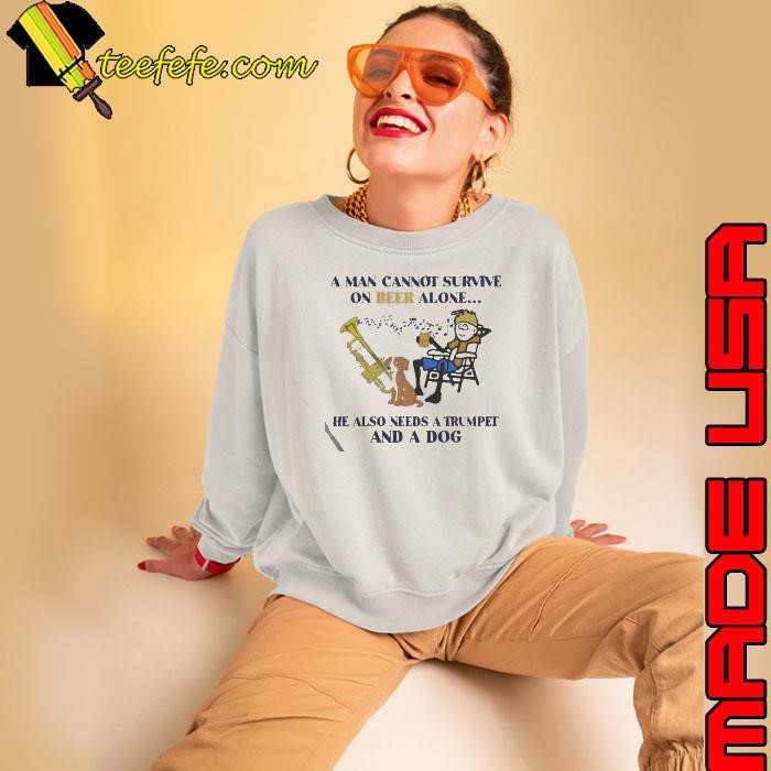 A man cannot survive on beer alone he also needs a trumpet and a dog Sweatshirt