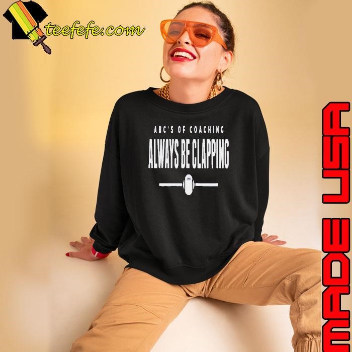 Abcs of Coaching Always be clapping Sweatshirt