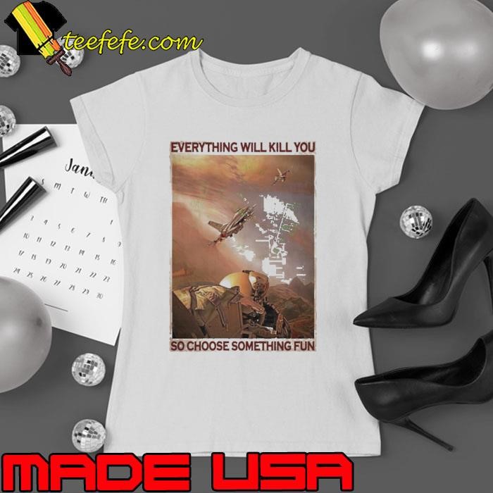 Air Force Everything WIll Kill You So Choose Something Fun Ladies tee