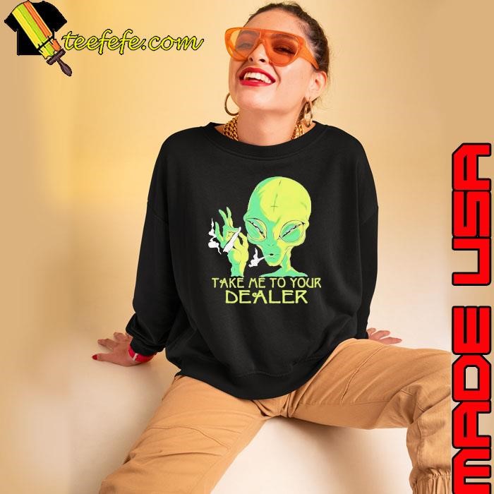 Alien Smoking Take Me To Your Dealer Sweatshirt