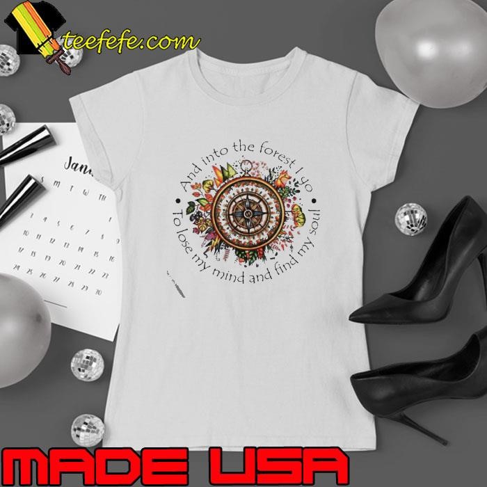 And Into The Forest I Go To Lose My Mind And Find My Soul Ladies tee