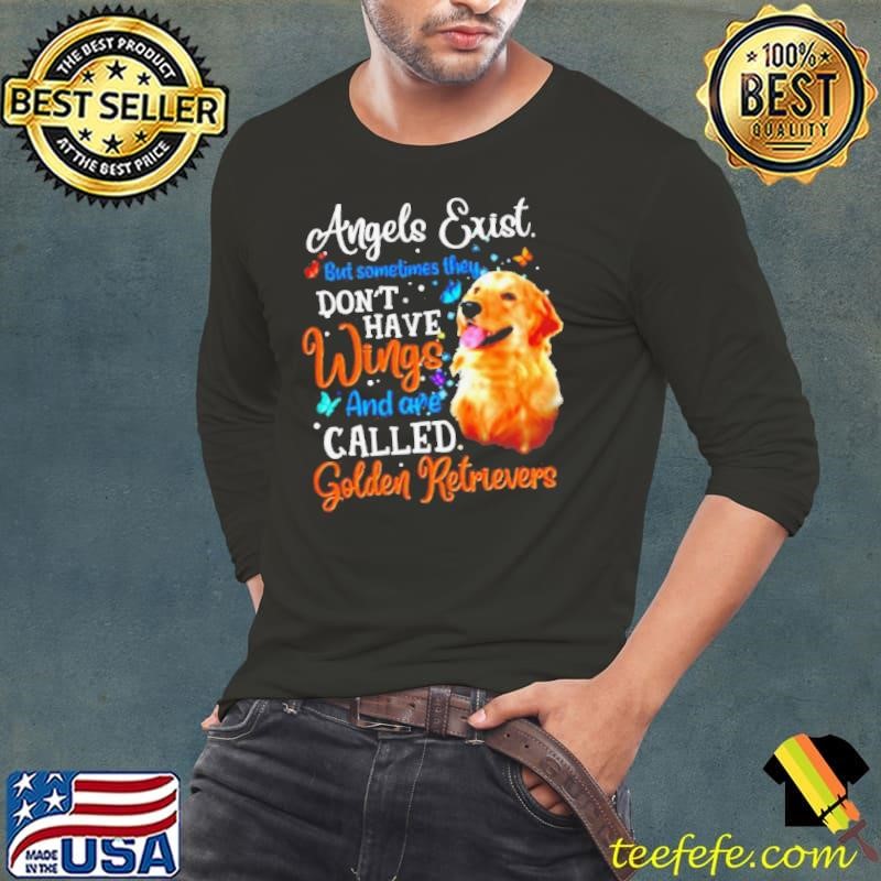 Angels exist but sometimes they dont have Wings amd are called Golden retrievers Long Sleeve Tee