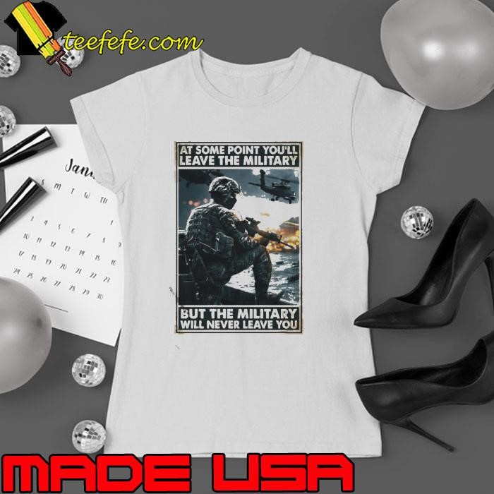 At some point youll leave the military but the military will never leave you Ladies tee