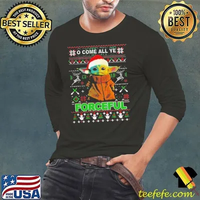 Baby Yoda O Come All Ye Forceful Ugly Merry Christmas shirt