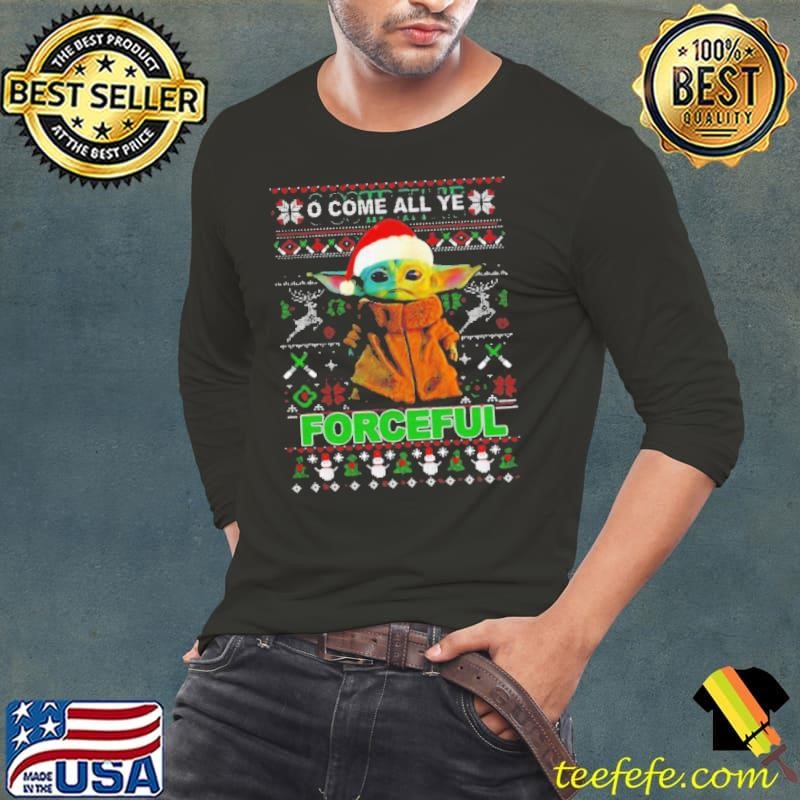 Baby Yoda O Come All Ye Forceful Ugly Merry Christmas shirt