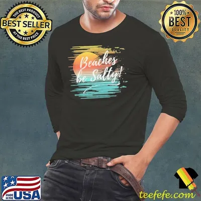Beaches Be Salty shirt