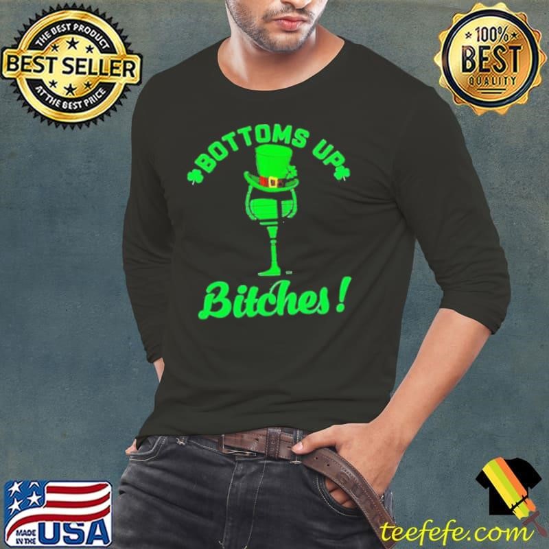Bottoms up bitches Wine st patricks day shirt