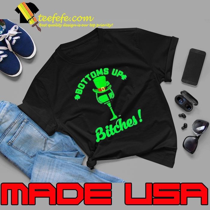 Bottoms up bitches Wine st patricks day Unisex