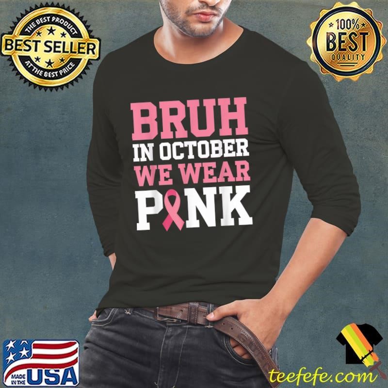 Bruh In October Wear Pink Breast Cancer Awareness Ribbon T-Shirt