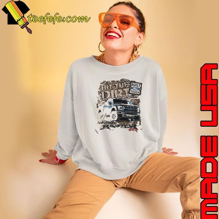 Built ford tough hit the dirt raptor shirt