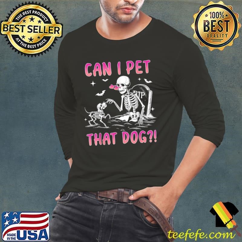Can I pet that dog skeleton dog lover halloween T-Shirt