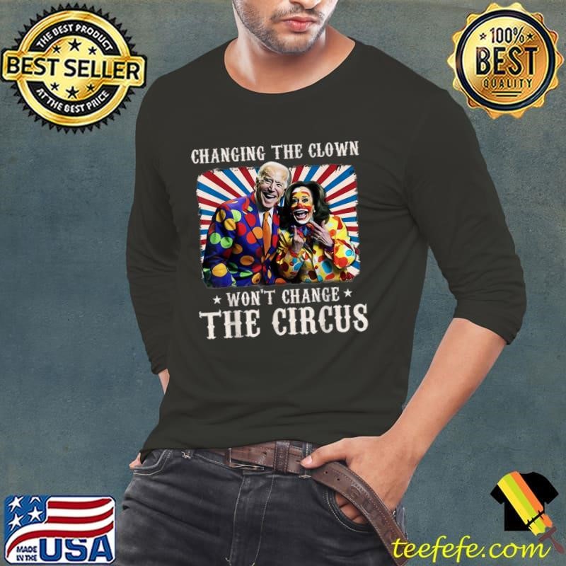 Changing The Clown Won't Change The Circus Kamala Clown Election 2024 T-Shirt
