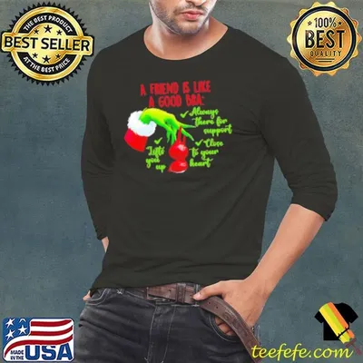 Christmas Grinch quote a friends are like a good bra Christmas 2024 Shirt