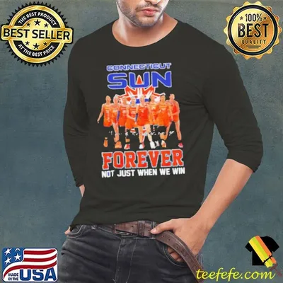 Connecticut Sun Forever Not Just When We Win Signature WNBA shirt