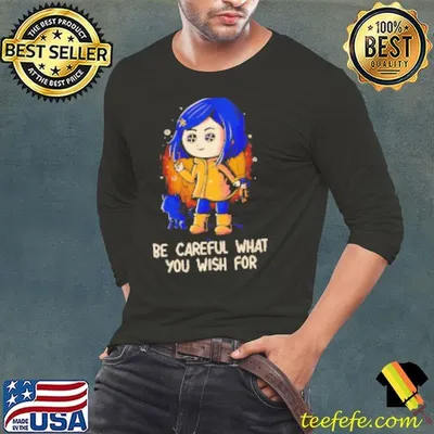 Coraline be careful what you wish for Shirt