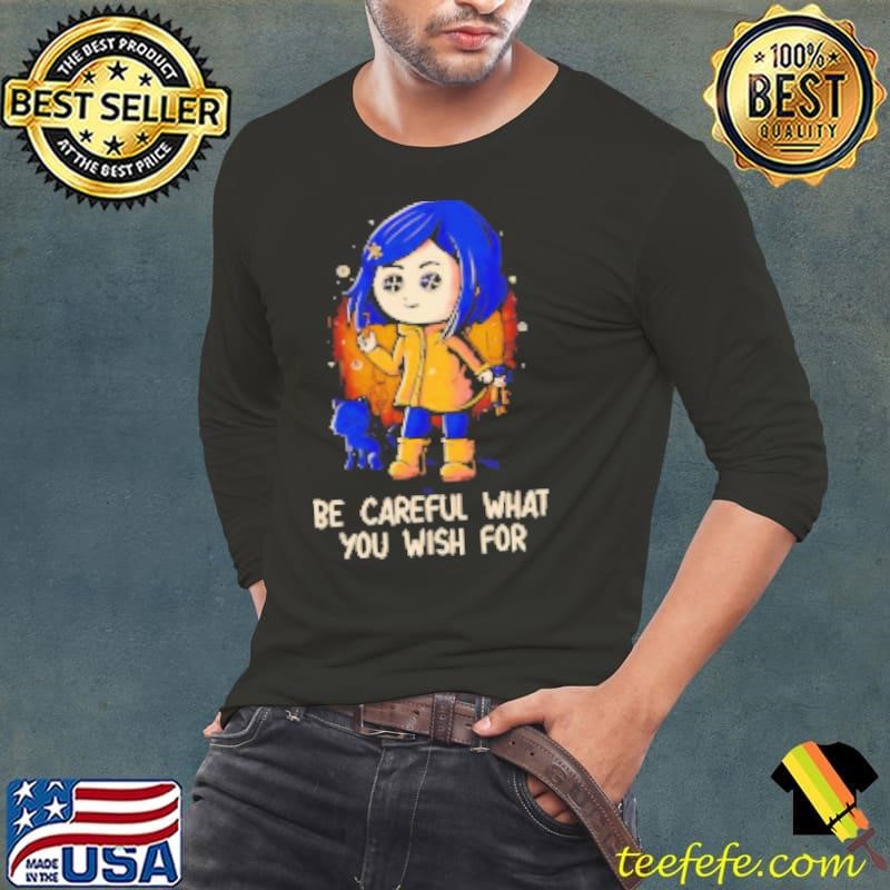 Coraline be careful what you wish for Shirt
