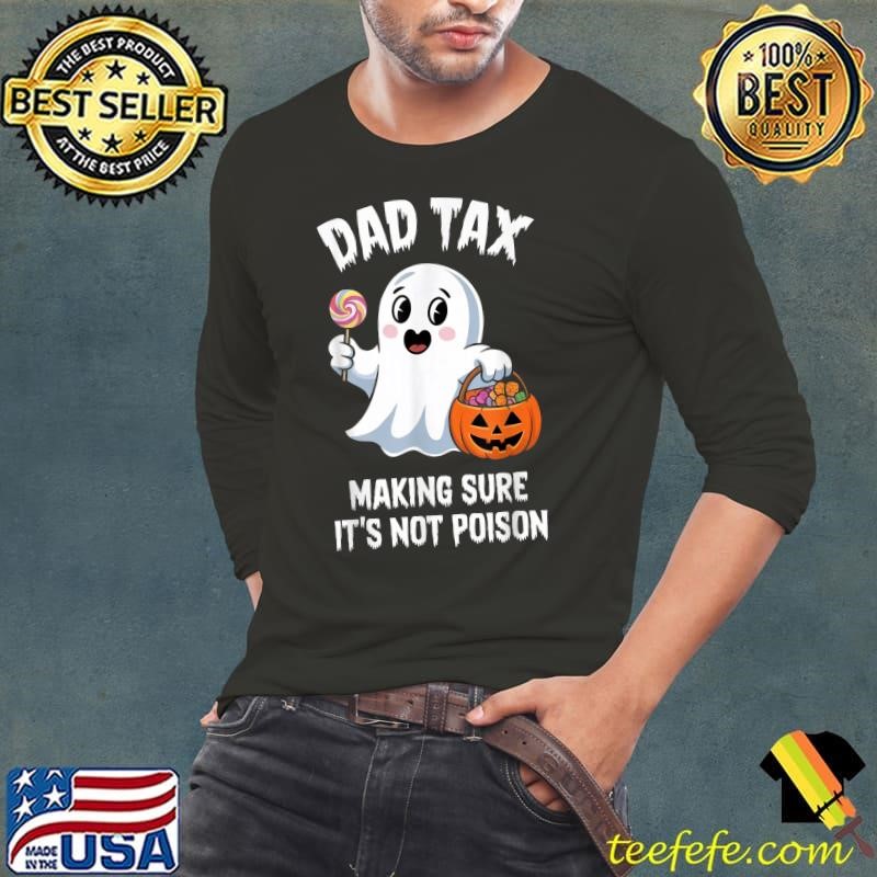 Dad Tax Making Sure It's Not Poison Halloween Trick Or Treat Candy Pumkin Ghost T-Shirt