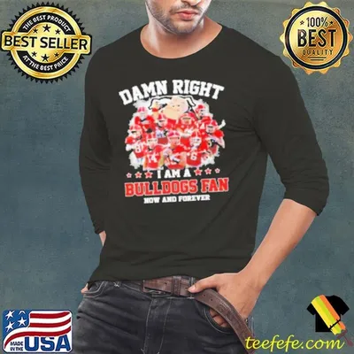 Damn Right I Am A Georgia Bulldogs 2024 Fan Now And Forever Signatures Shirt