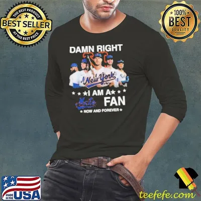 Damn Right I Am A New York Mets Fan Now And Forever MLB 2024 Shirt