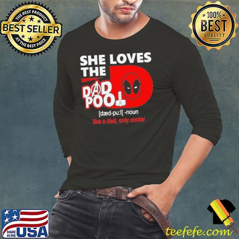 Deadpool She Loves The Dead Pool Noun Like A Dad Only Cooler shirt