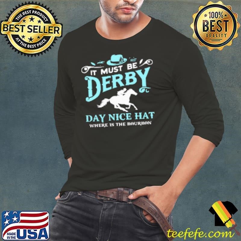 Derby Day Nice Hat Where Nice Hat Where Is The Bourbon Shirt